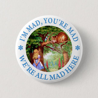 I'm mad, you're mad, we're all mad here! 6 cm round badge