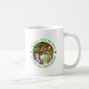 "I'm Mad, You're Mad, We're All Mad Here!" Coffee Mug