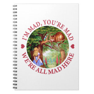 I'm Mad, You're Mad, We're All Mad Here! Notebook