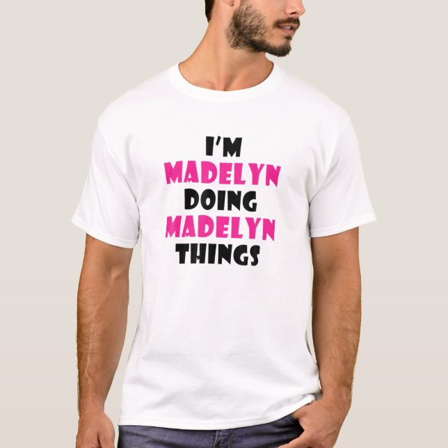 I'm Madelyn Doing Madelyn Things Funny Madelyn T-Shirt (Front)