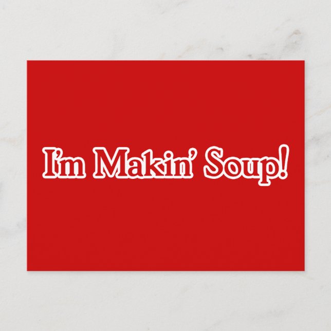 I'm Makin' Soup Postcard (Front)