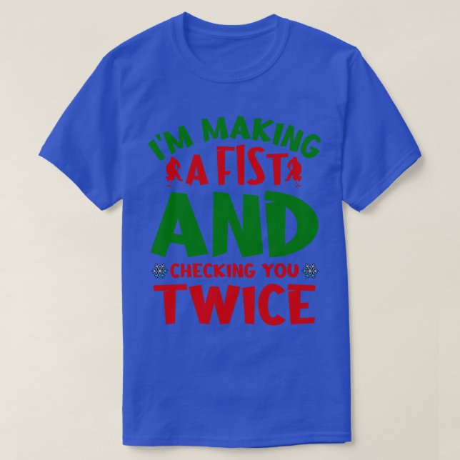 Im making a fist and checking you twice T-Shirt (Design Front)