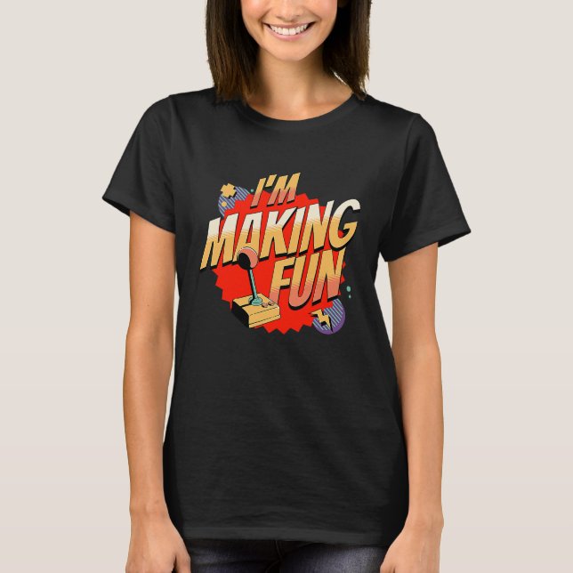 I'm making fun Gamer Game Developer T-Shirt (Front)