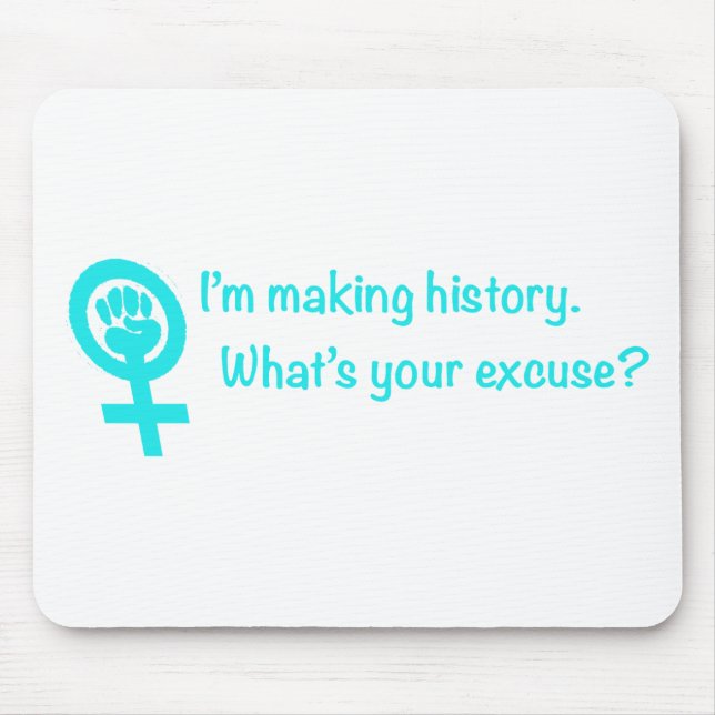 I'm Making History. What's Your Excuse? (teal) Mouse Pad (Front)