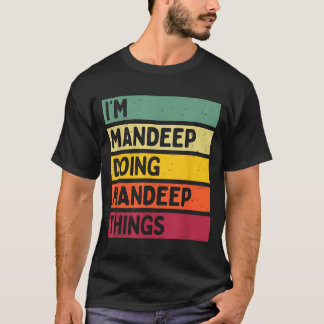 I'm Mandeep Doing Mandeep Things Funny D Quote T-Shirt