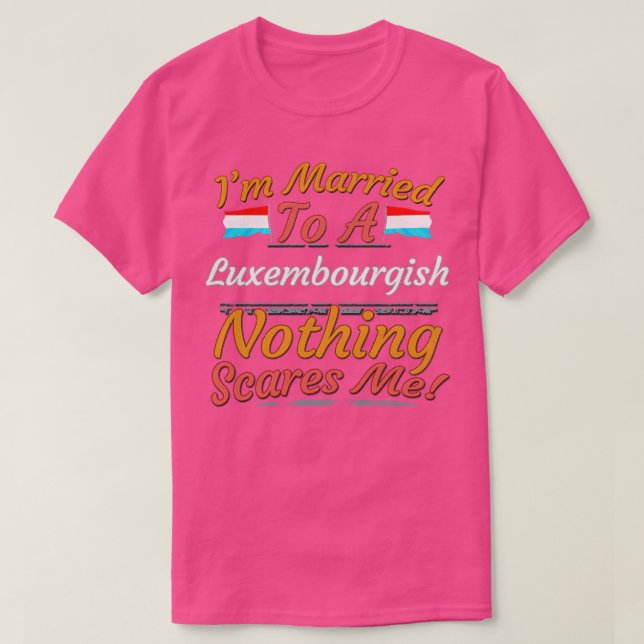 Im Married To A Luxembourgish Nothing Scares Me Gi T-Shirt (Design Front)