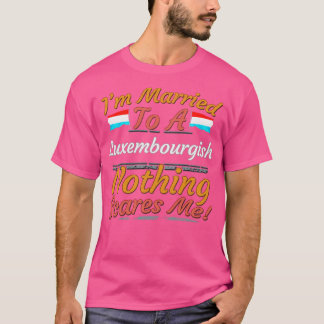 Im Married To A Luxembourgish Nothing Scares Me Gi T-Shirt