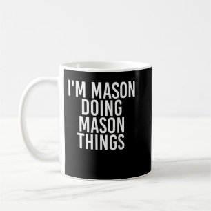 I'M MASON DOING MASON THINGS Funny Birthday Name G Coffee Mug