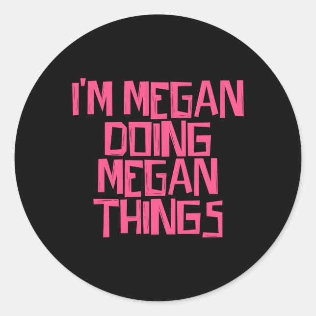 I'M Megan Doing Megan Things Classic Round Sticker (Front)