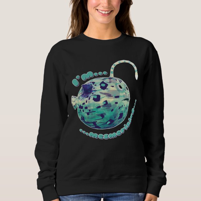"I'm Mesmerising..." The puffer-lamp-fish realised Sweatshirt (Front)