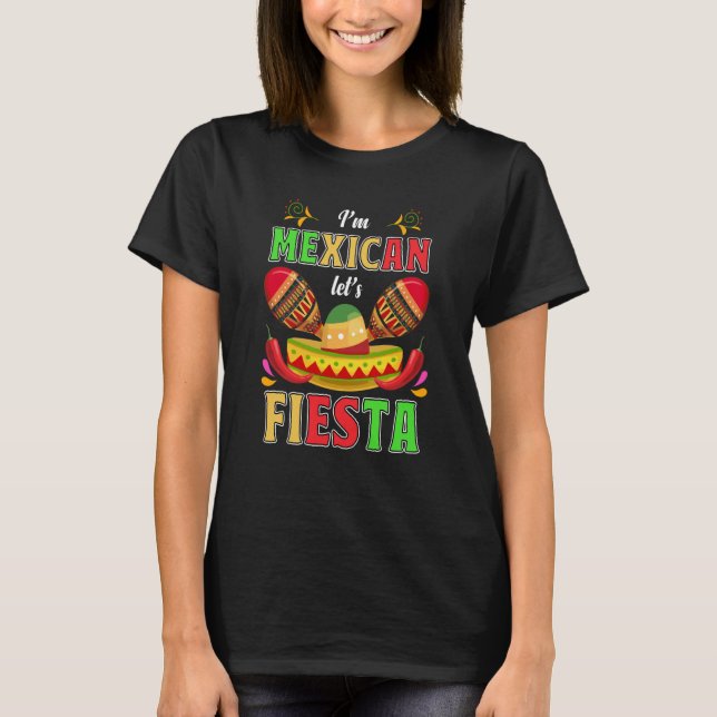 I'm Mexican Let's Fiesta Fun Maracas and Sombrero T-Shirt (Front)