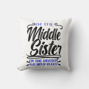 I'm Middle Sister Reason We Have Rules, Funny Cushion