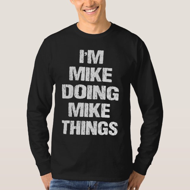 I'm Mike Doing Mike Things   for Mike T-Shirt (Front)
