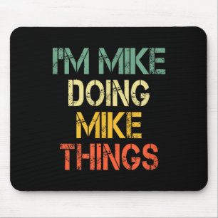 I'm Mike Doing Mike Things Funny Christmas Birthda Mouse Pad