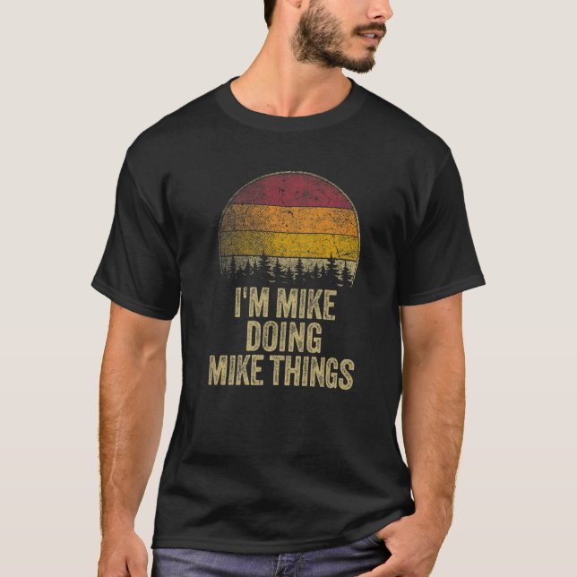 I'M MIKE DOING MIKE THINGS Funny Retro Humour Name T-Shirt (Front)