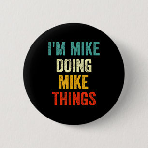 I'm Mike Doing Mike Things Funny Vintage First Nam 6 Cm Round Badge