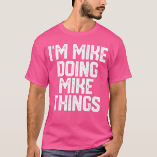 Im Mike Doing Mikehings Funny Fathers Day Dad Men T-Shirt