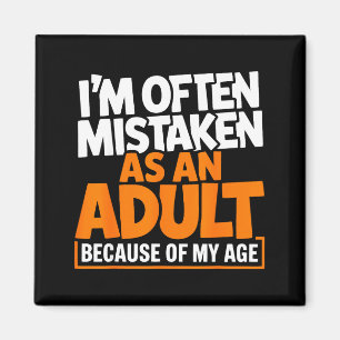 Im mistaken as an because of my age funny quote magnet
