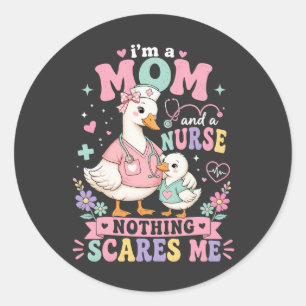 Im Mom And Nurse Cute goose Mothers day gift Classic Round Sticker