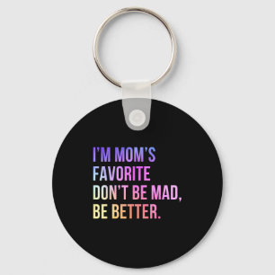 I'm Mom's Favorite Don't Be Mad Better Funny Sibli Key Ring