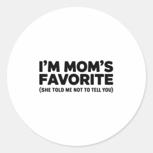 Im Moms Favorite She Told Me Not To Tell You Classic Round Sticker