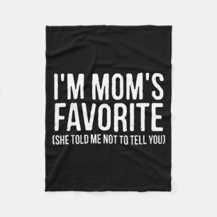 I'm Mom's Favorite She Told Me Not To Tell You Fun Fleece Blanket