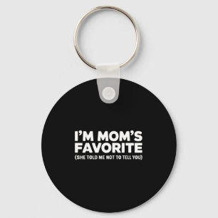 Im Moms Favorite She Told Me Not To Tell You  Key Ring