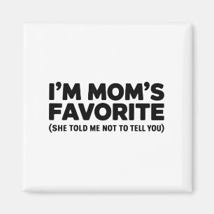 Im Moms Favorite She Told Me Not To Tell You Magnet