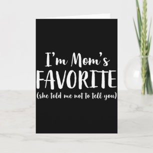 Im Moms Favorite She Told Me Not To Tell You Son D Card