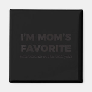 Im Moms Favorite She Told Me Not To Tell You Son D Magnet