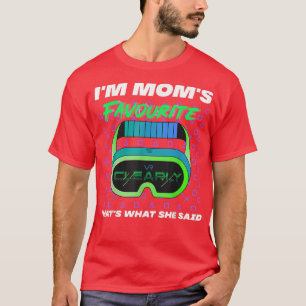 Im Moms Favourite Clearly Thats What She Said Cute T-Shirt