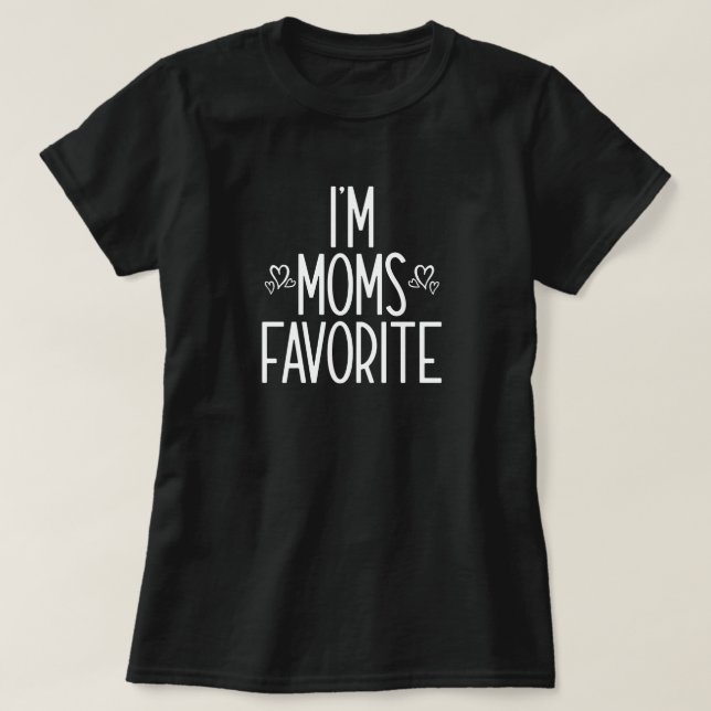 I'm Moms Favourite  T-Shirt (Design Front)