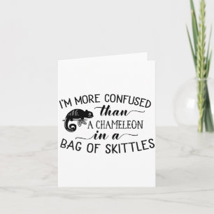 I'm More Confused Than A Chameleon In Bag Of Skitt Card