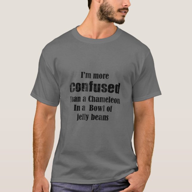 I'm more confused than a Chameleon shirt (Front)