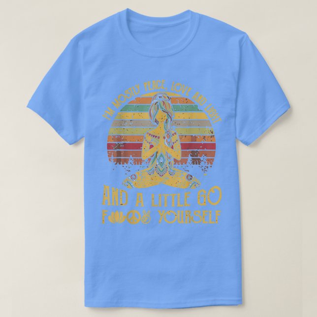 Im Mostly Peace Love And Light amp Little Go F You T-Shirt (Design Front)