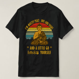 I'm Mostly Peace Love And Light And A Little Go T-Shirt