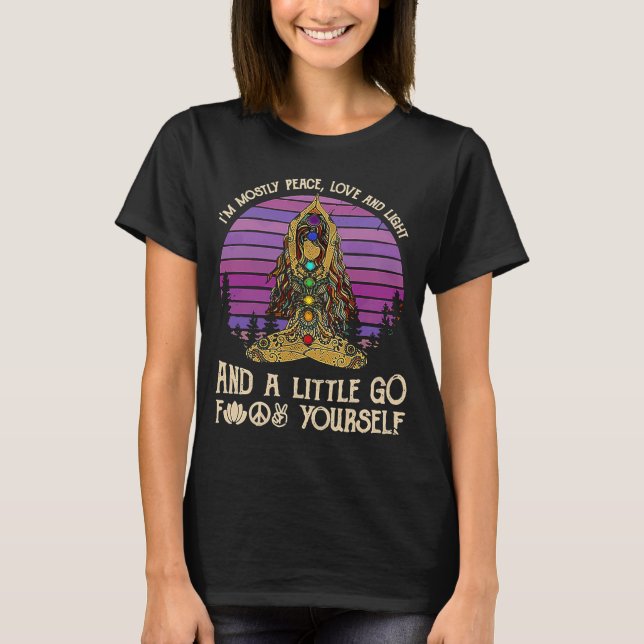I'm Mostly Peace Love And Light And A Little Go Yo T-Shirt (Front)