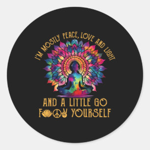 I'm Mostly Peace Love And Light And Little Go F Yo Classic Round Sticker