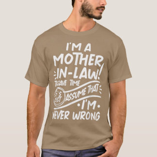 Im MotherinLaw Save Time Lets Assume that Im Never T-Shirt