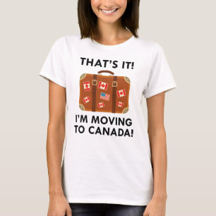 I'm Moving To Canada T-Shirt
