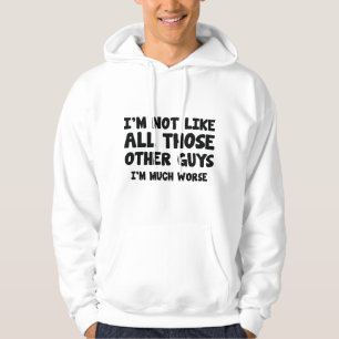 I'm Much Worse Hoodie