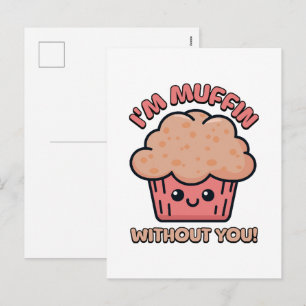 I'm Muffin Without You! Cute Muffin Cartoon Holiday Postcard