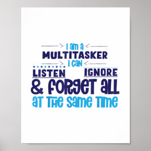 Im Multitasker I Can Listen Ignore And Forget All  Poster
