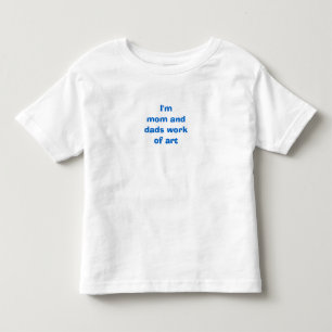 I'm Mum and Dads Work of Art Toddler T-Shirt