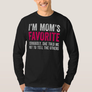I'm Mum's Favourite Seriously She Told Me Not To T T-Shirt