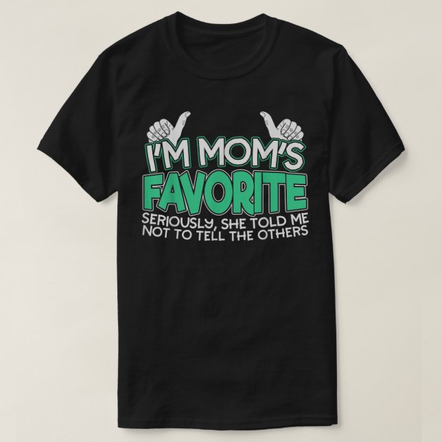 I'm Mum's Favourite Seriously She Told me Not To T T-Shirt (Design Front)