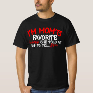 i'm Mum's Favourite Seriously she Told me not toTe T-Shirt