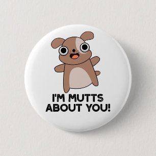 I'm Mutts About You Funny Dog Pun 6 Cm Round Badge