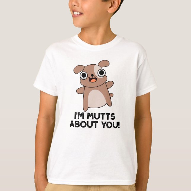 I'm Mutts About You Funny Dog Pun T-Shirt (Front)