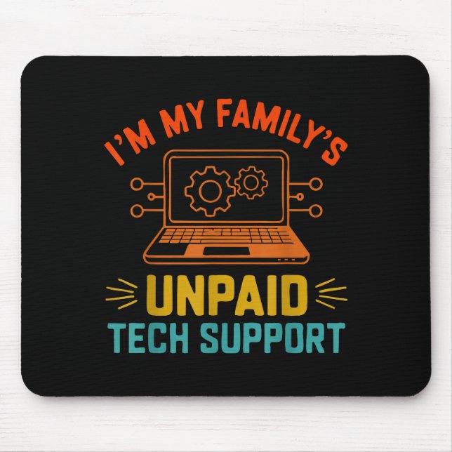 Im My Family’s Unpaid Tech Suprt It Engineer Compu Mouse Pad (Front)